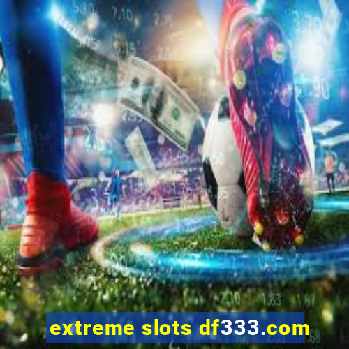 extreme slots df333.com